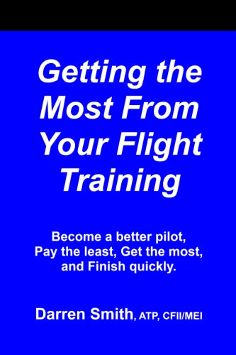 Getting THE Most From Your Flight Training BY Darren Smith